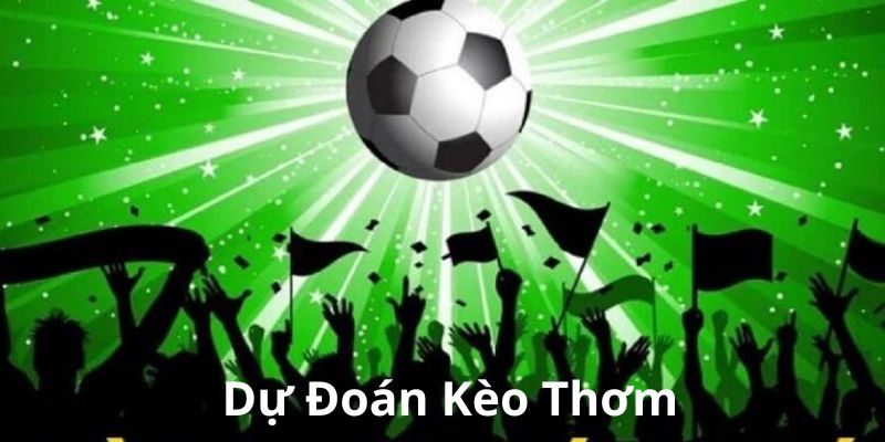 dự đoán kèo thơm