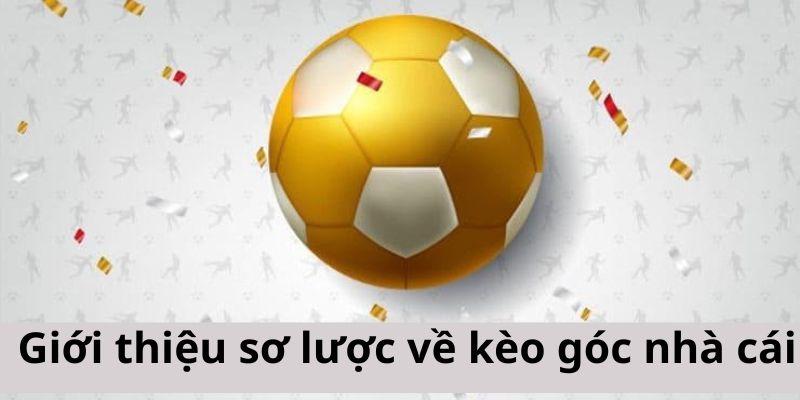Giới thiệu sơ lược về kèo góc nhà cái