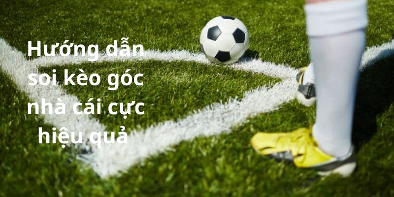 Hướng dẫn soi kèo góc nhà cái cực hiệu quả 